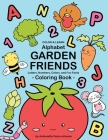 Alphabet Garden Friends: Letters, Numbers, Colors, and Fun Facts Coloring Book By Antonietta Fazio-Johnson Cover Image