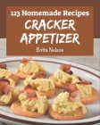 123 Homemade Cracker Appetizer Recipes: The Best-ever of Cracker Appetizer Cookbook By Britta Nelson Cover Image