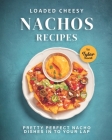 Loaded Cheesy Nachos Recipes: Pretty Perfect Nacho Dishes into Your Lap By Tyler Sweet Cover Image