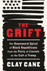 The Grift: The Downward Spiral of Black Republicans from the Party of Lincoln to the Cult of Trump By Clay Cane, Lavette Books Cover Image