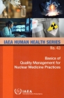 Basics of Quality Management for Nuclear Medicine Practices By International Atomic Energy Agency (Editor) Cover Image