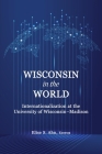 Wisconsin in the World: Internationalization at the University of Wisconsin-Madison Cover Image