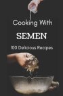 Cooking With Semen 100 Delicious Recipes: Inappropriate Funny Joke Notebook Disguised As A Real Paperback Gag Novelty Gift 6