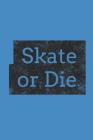 Skate or Die: Skateboarding Diary (Personalized Gift for Skateboarder) Cover Image