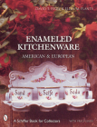 Enameled Kitchen Ware: American and European (Schiffer Book for Collectors) By Ellen M. Plante Cover Image