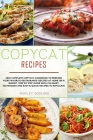 Copycat Recipes: 2020 Complete Copycat Cookbook to Prepare Your Favorite Restaurants' Recipes at Home on a Budget. Step by Step Guide w By Ashley Gosling Cover Image