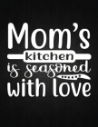 Mom's kitchen is seasoned with love: Recipe Notebook to Write In Favorite Recipes - Best Gift for your MOM - Cookbook For Writing Recipes - Recipes an By Recipe Journal Cover Image