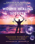 Wound Healing Secrets: Revolutionary Methods to Heal Your Wound, Save Your Leg, and Reclaim Your Life! By Julie Hamilton, Rob Hamilton Cover Image
