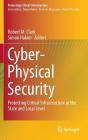 Cyber-Physical Security: Protecting Critical Infrastructure at the State and Local Level By Robert M. Clark (Editor), Simon Hakim (Editor) Cover Image