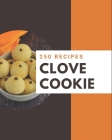 250 Clove Cookie Recipes: A Clove Cookie Cookbook that Novice can Cook By Cindy Chase Cover Image