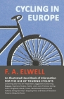 Cycling in Europe - An Illustrated Hand-Book of Information for the use of Touring Cyclists: Containing also Hints for Preparation, Suggestions Concer By F. A. Elwell Cover Image