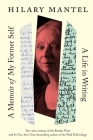 A Memoir of My Former Self: A Life in Writing By Hilary Mantel Cover Image