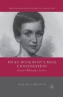 Emily Dickinson's Rich Conversation: Poetry, Philosophy, Science (Nineteenth-Century Major Lives and Letters) By R. Brantley Cover Image