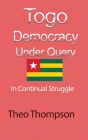 Togo Democracy Under Query: In Continual Struggle By Theo Thompson Cover Image