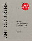 Art Cologne 1967-2016: The First Art Fair By Günter Herzog (Editor), Birgitte Renswou (Editor), Rudolf Zwirner (Introduction by) Cover Image