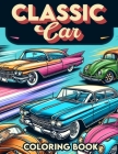 Classic Cars Coloring Book: Where Each Page Holds the Spirit and Essence of Classic Cars, Offering a Unique Perspective on the Timeless Elegance, Cover Image