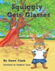 Squiggly Gets Glasses By Dawn Clark, Delphine Lacas (Illustrator) Cover Image