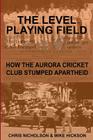 The Level Playing Field: How the Aurora Cricket Club Stumped Apartheid Cover Image