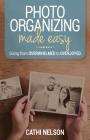 Photo Organizing Made Easy: Going from Overwhelmed to Overjoyed By Cathi Nelson Cover Image