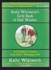 Kathy Whitworth's Little Book of Golf Wisdom By Jay Golden, Kathy Whitworth Cover Image