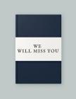 We Will Miss You: Message Book, Keepsake Memory Book, Wishes For Colleagues, Family and Friends to Write In, Guestbook For Retirement, L Cover Image