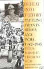 Defeat Into Victory: Battling Japan in Burma and India, 1942-1945 By Field-Marshal Viscount William Slim, David Hogan (Introduction by) Cover Image