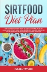 Sirtfood Diet Plan: The Nutrition Guide with An Exclusive Meal Plan to Lose Weight Fast, Burn Fat and Prevent Cancer. Discover The Power o Cover Image