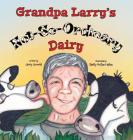 Grandpa Larry's Not-So-Ordinary Dairy By Lacey Lexvold, Shelly Mullani-Bales (Illustrator) Cover Image