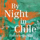 By Night in Chile Lib/E By Roberto Bolano, Chris Andrews (Translator), Thom Rivera (Read by) Cover Image