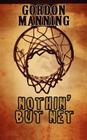 Nothin' But Net By Gordon Douglas Manning Cover Image