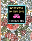 Swear Words Coloring Book For Nurse Mom: Geometric Pattern With Swear Words - Swear Word Coloring Book For Nurse, Nurse Mom - Gifts For Mother's Day - Cover Image