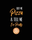 Buy Me Pizza & Tell Me I'm Pretty, Pizza Review Journal: Record & Rank Restaurant Reviews, Expert Pizza Foodie, Prompted Pages, Remembering Your Favor By Amy Newton Cover Image