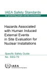 Hazards Associated with Human Induced External Events in Site Evaluation for Nuclear Installations: IAEA Safety Standards Series No. Ssg-79 By International Atomic Energy Agency (Editor) Cover Image