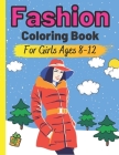 Fashion Coloring Book For Girls Ages 8-12: Colouring Pages for Teens Gift for Fashion Lovers Teenager Gorgeous Cute Fashion Designs For Girl and Teen By Marc O'Marcello Cover Image
