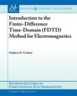 Introduction to the Finite-Difference Time-Domain (Fdtd) Method for Electromagnetics (Synthesis Lectures on Computational Electromagnetics) By Stephen D. Gedney Cover Image
