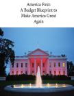 America First: A Budget Blueprint to Make America Great Again By Office of Management and Budget, Penny Hill Press (Editor), Executive Office of the President Cover Image