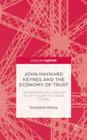 John Maynard Keynes and the Economy of Trust: The Relevance of the Keynesian Social Thought in a Global Society By D. Padua Cover Image