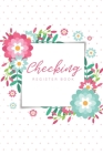 Checking Register Book: Flower Cover, Personal Checking Account Balance Transaction Register, 6 Column Payment Record and Tracker Check Log Bo Cover Image