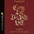 Come, Let Us Adore Him: A Daily Advent Devotional By Paul David Tripp, George W. Sarris (Read by) Cover Image