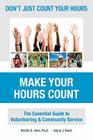 Don't Just Count Your Hours, Make Your Hours Count: The Essential Guide to Volunteering & Community Service Cover Image