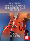 Beautiful Airs & Ballads of the British Isles for Cello By Craig Duncan Cover Image
