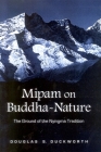 Mipam on Buddha-Nature: The Ground of the Nyingma Tradition By Douglas Samuel Duckworth Cover Image
