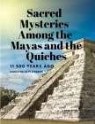 Sacred Mysteries Among the Mayas and the Quiches, 11 500 Years Ago By Augustus Le Plongeon Cover Image