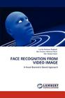 Face Recognition from Video Image By Lutfar Rahman Bagdadi, MD Khalilur Rahman Khan, MD Maidul Islam Cover Image