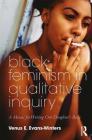 Black Feminism in Qualitative Inquiry: A Mosaic for Writing Our Daughter's Body Cover Image