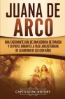 Juana de Arco: Una Fascinante Guía de una Heroína de Francia y su Papel Durante la Fase Lancasteriana de la Guerra de los Cien Años By Captivating History Cover Image