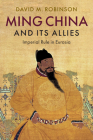 Ming China and its Allies By David M. Robinson Cover Image