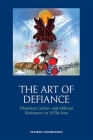 The Art of Defiance: Dissident Culture and Militant Resistance in 1970s Iran By Peyman Vahabzadeh Cover Image
