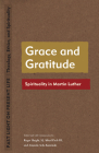 Grace and Gratitude: Spirituality in Martin Luther By Roger Haight (Editor), Alfred Pach (Editor), Amanda Avila Kaminski (Editor) Cover Image