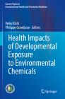 Health Impacts of Developmental Exposure to Environmental Chemicals (Current Topics in Environmental Health and Preventive Medici) By Reiko Kishi (Editor), Philippe Grandjean (Editor) Cover Image